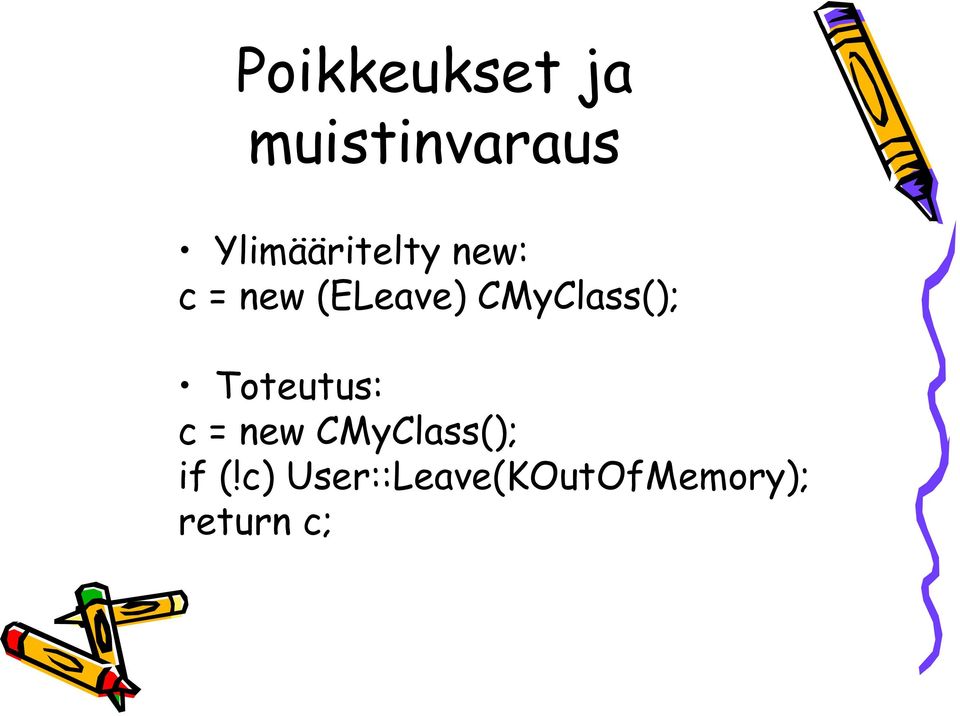 CMyClass(); Toteutus: c = new