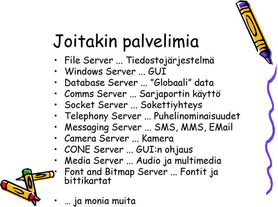 .. Puhelinominaisuudet Messaging Server... SMS, MMS, EMail Camera Server... Kamera CONE Server.