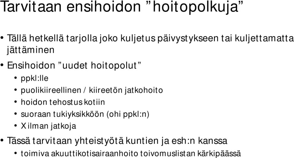 jatkohoito hoidon tehostus kotiin suoraan tukiyksikköön (ohi ppkl:n) X ilman jatkoja Tässä