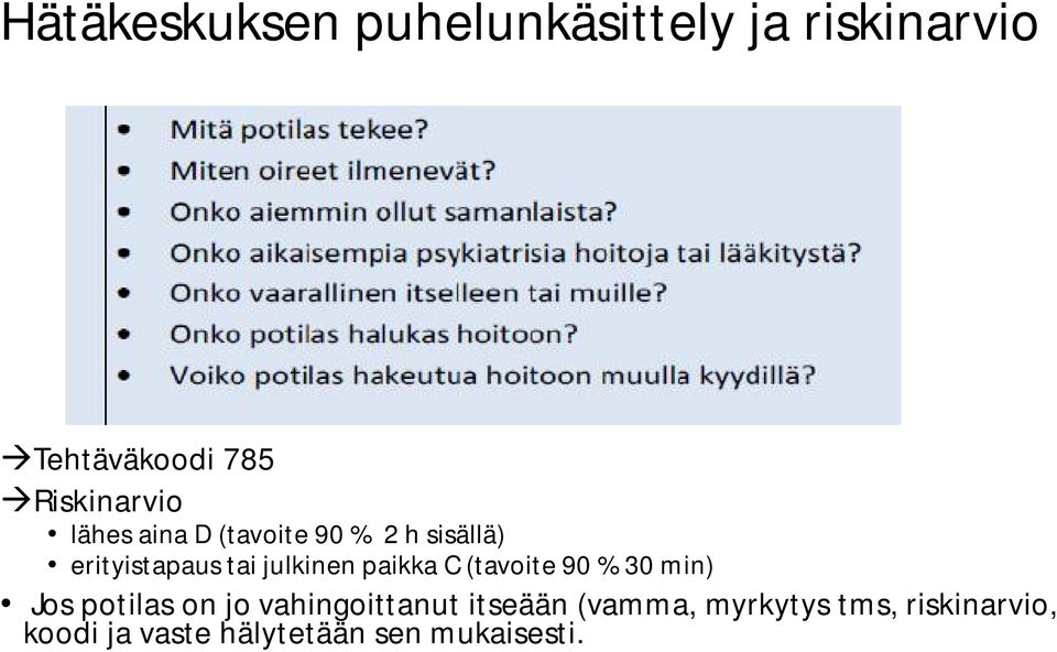 julkinen paikka C (tavoite 90 % 30 min) Jos potilas on jo vahingoittanut