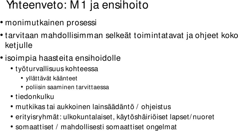 poliisin saaminen tarvittaessa tiedonkulku mutkikas tai aukkoinen lainsäädäntö / ohjeistus