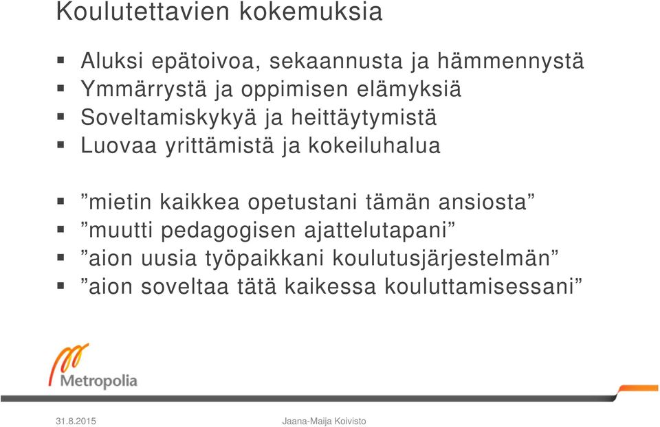 mietin kaikkea opetustani tämän ansiosta muutti pedagogisen ajattelutapani aion uusia