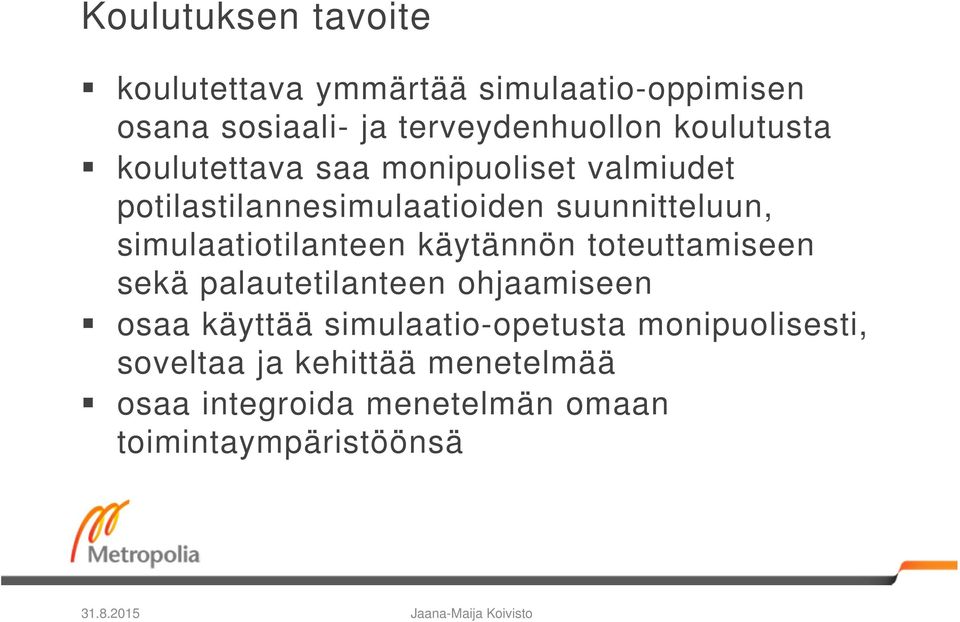 käytännön toteuttamiseen sekä palautetilanteen ohjaamiseen osaa käyttää simulaatio-opetusta monipuolisesti,