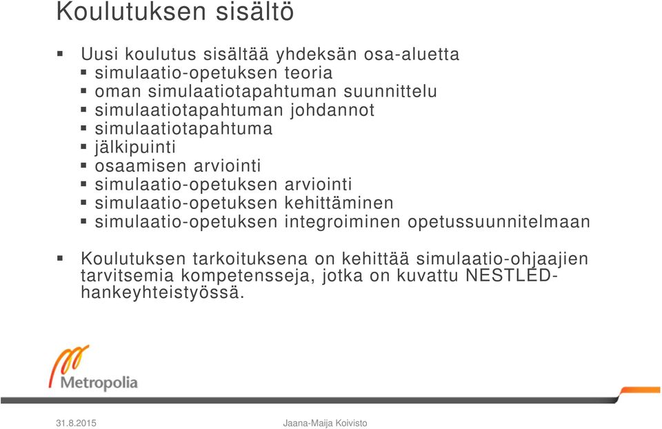 arviointi simulaatio-opetuksen kehittäminen simulaatio-opetuksen integroiminen opetussuunnitelmaan Koulutuksen