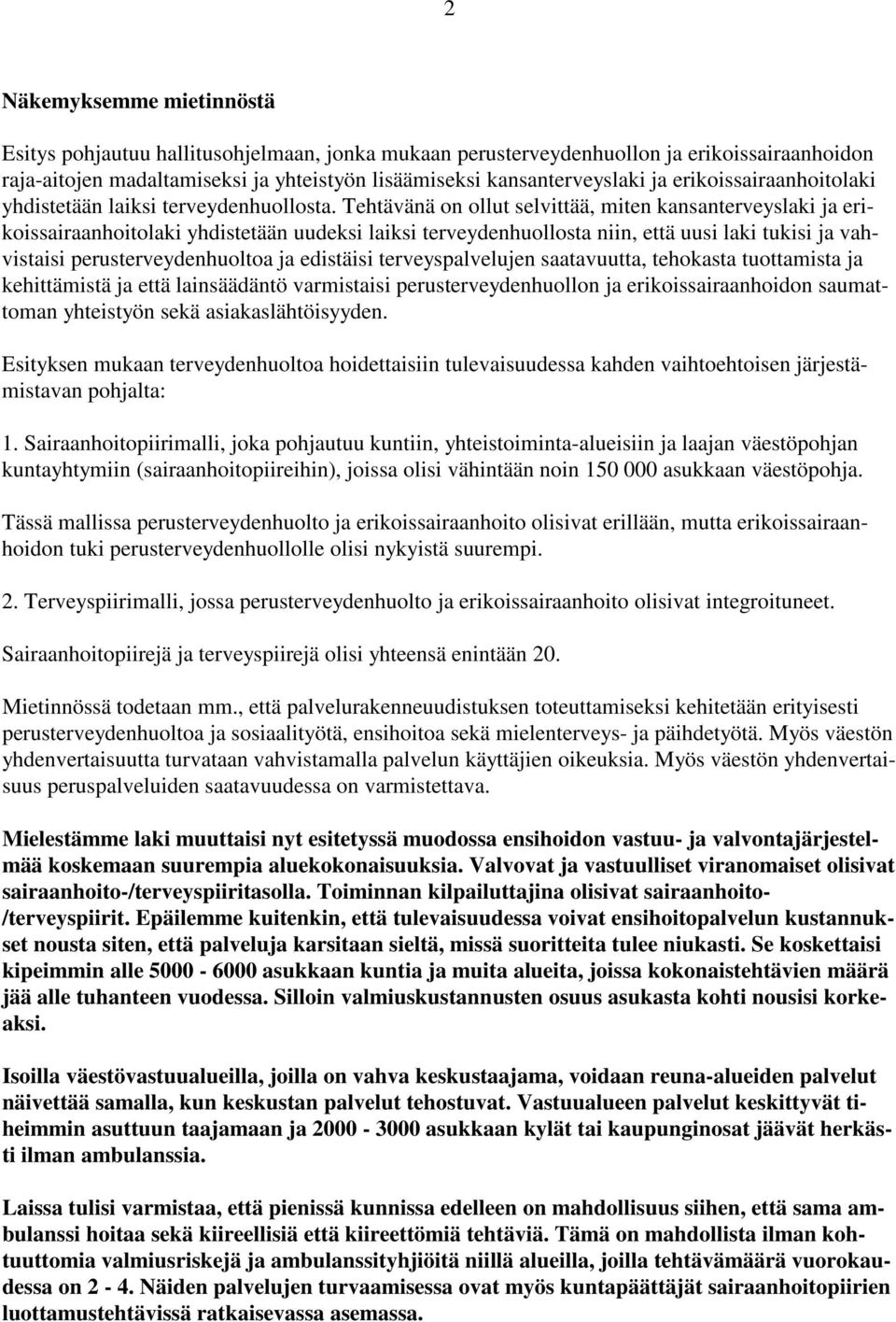 Tehtävänä on ollut selvittää, miten kansanterveyslaki ja erikoissairaanhoitolaki yhdistetään uudeksi laiksi terveydenhuollosta niin, että uusi laki tukisi ja vahvistaisi perusterveydenhuoltoa ja