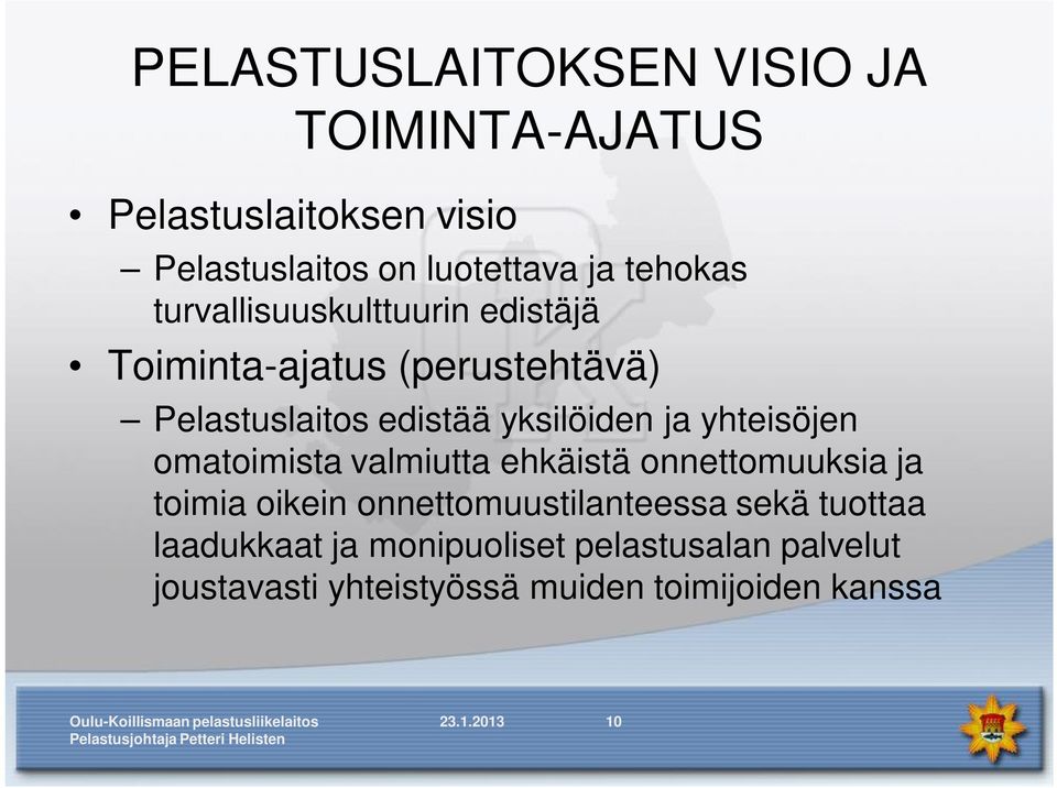 ja yhteisöjen omatoimista valmiutta ehkäistä onnettomuuksia ja toimia oikein onnettomuustilanteessa sekä