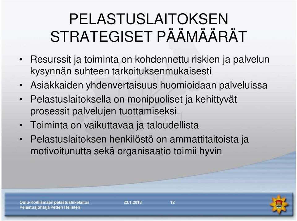 Pelastuslaitoksella on monipuoliset ja kehittyvät prosessit palvelujen tuottamiseksi Toiminta on