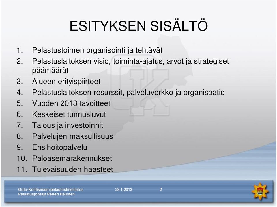 Pelastuslaitoksen resurssit, palveluverkko ja organisaatio 5. Vuoden 2013 tavoitteet 6.