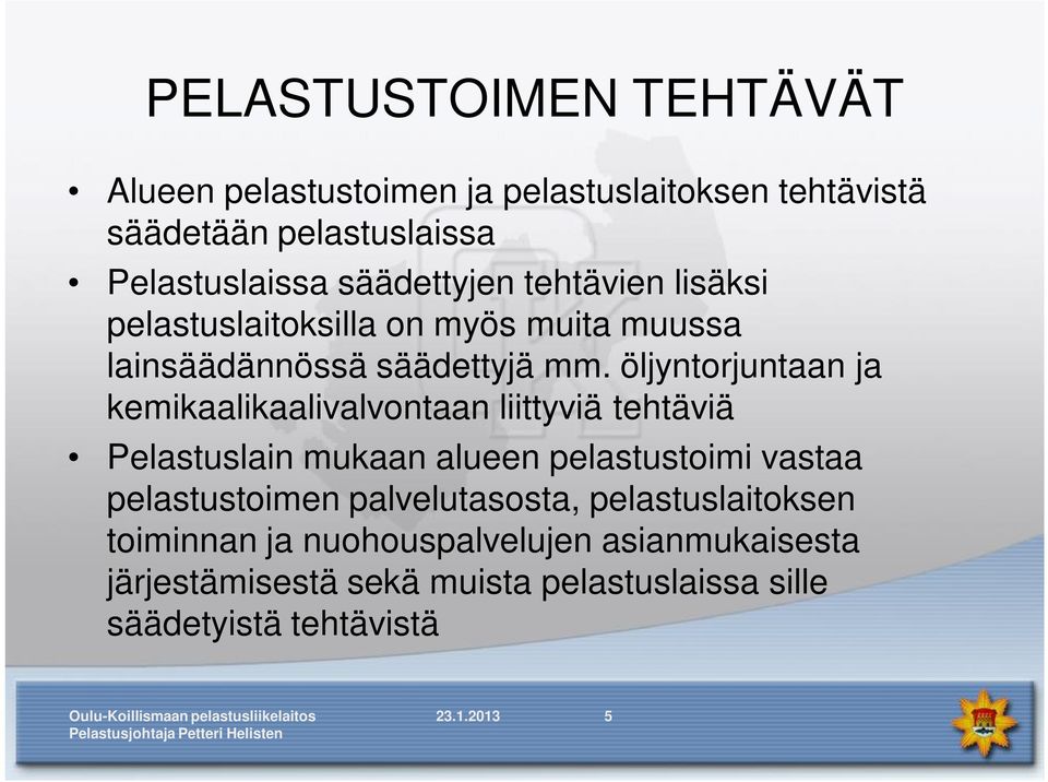 öljyntorjuntaan ja kemikaalikaalivalvontaan liittyviä tehtäviä Pelastuslain mukaan alueen pelastustoimi vastaa