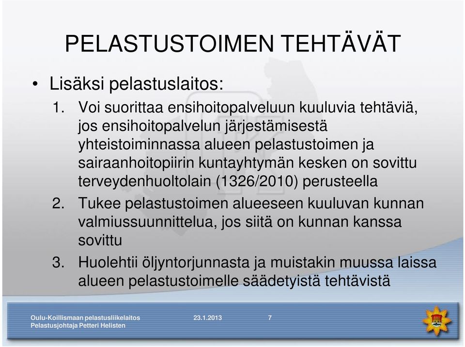 pelastustoimen ja sairaanhoitopiirin kuntayhtymän kesken on sovittu terveydenhuoltolain (1326/2010) perusteella 2.