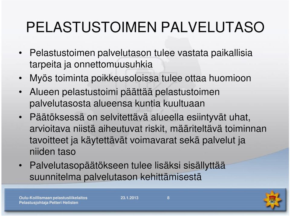 Päätöksessä on selvitettävä alueella esiintyvät uhat, arvioitava niistä aiheutuvat riskit, määriteltävä toiminnan tavoitteet ja