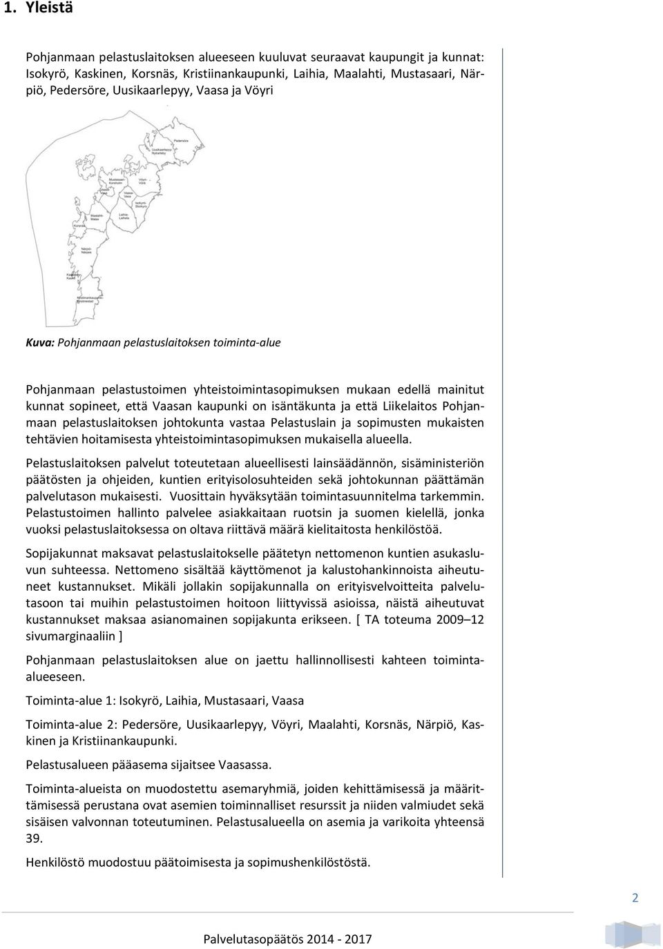 isäntäkunta ja että Liikelaitos Pohjanmaan pelastuslaitoksen johtokunta vastaa Pelastuslain ja sopimusten mukaisten tehtävien hoitamisesta yhteistoimintasopimuksen mukaisella alueella.