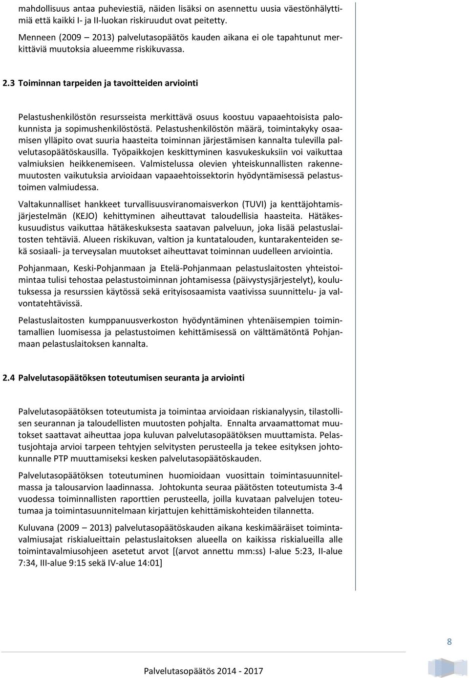 Pelastushenkilöstön määrä, toimintakyky osaamisen ylläpito ovat suuria haasteita toiminnan järjestämisen kannalta tulevilla palvelutasopäätöskausilla.