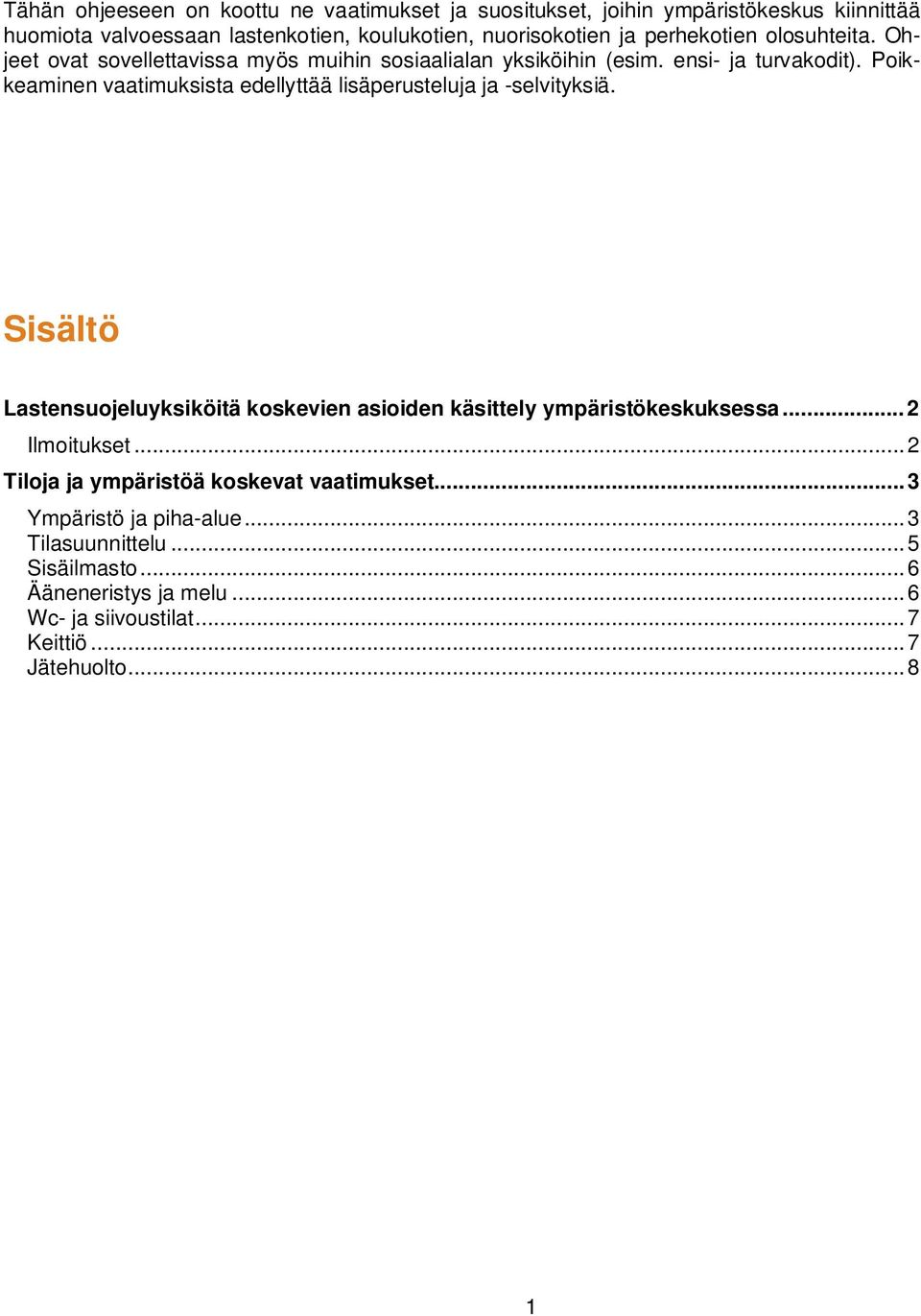 Poikkeaminen vaatimuksista edellyttää lisäperusteluja ja -selvityksiä. Sisältö Lastensuojeluyksiköitä koskevien asioiden käsittely ympäristökeskuksessa.