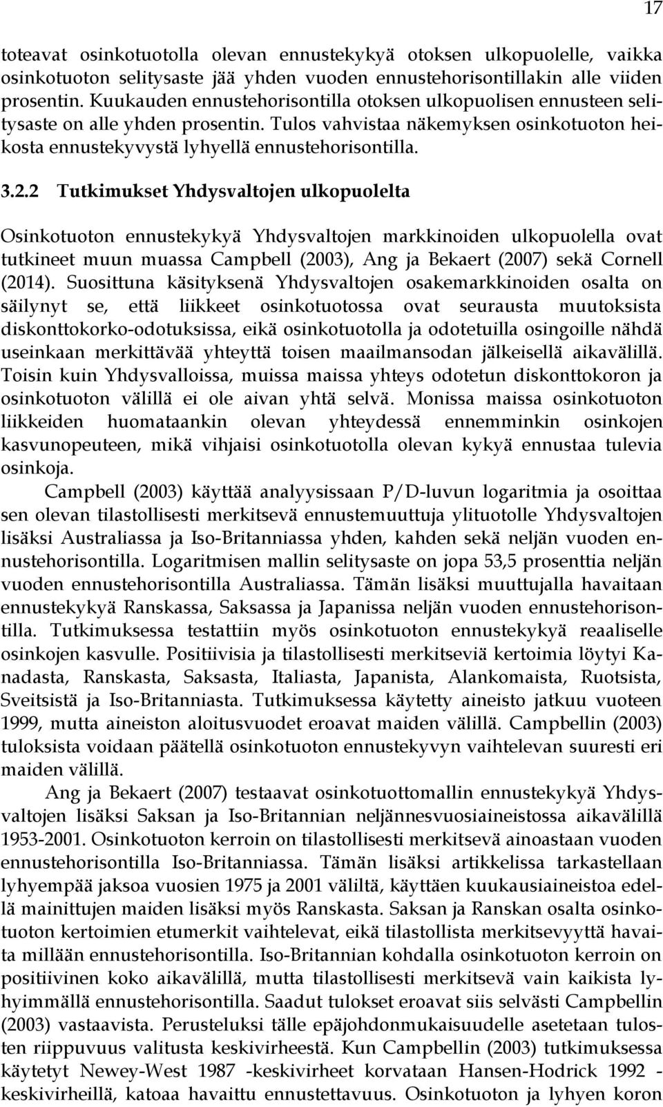 2 Tutkimukset Yhdysvaltojen ulkopuolelta Osinkotuoton ennustekykyä Yhdysvaltojen markkinoiden ulkopuolella ovat tutkineet muun muassa Campbell (2003), Ang ja Bekaert (2007) sekä Cornell (2014).