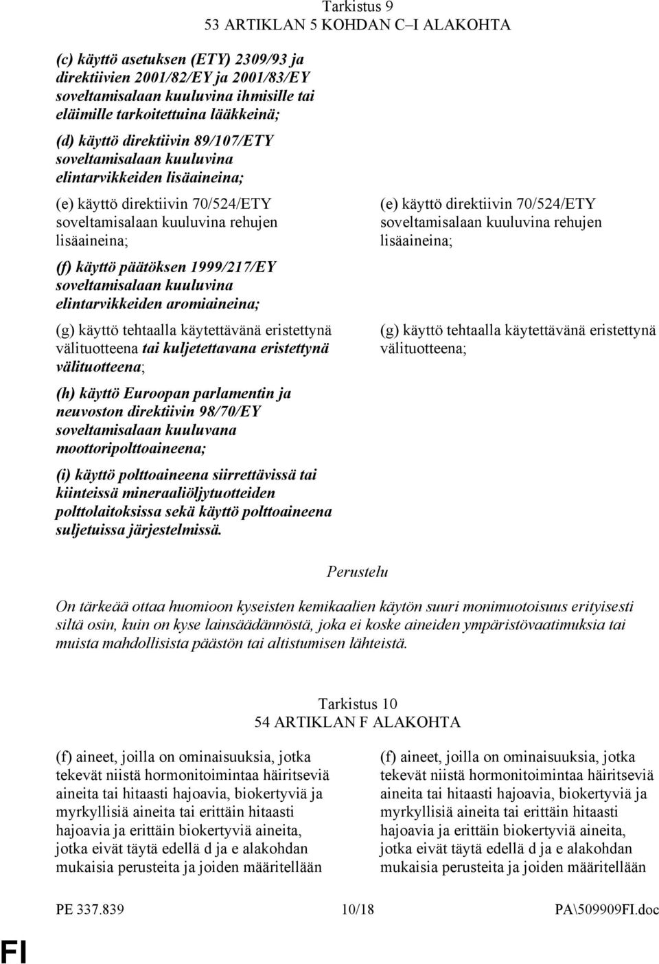 1999/217/EY soveltamisalaan kuuluvina elintarvikkeiden aromiaineina; (g) käyttö tehtaalla käytettävänä eristettynä välituotteena tai kuljetettavana eristettynä välituotteena; (h) käyttö Euroopan