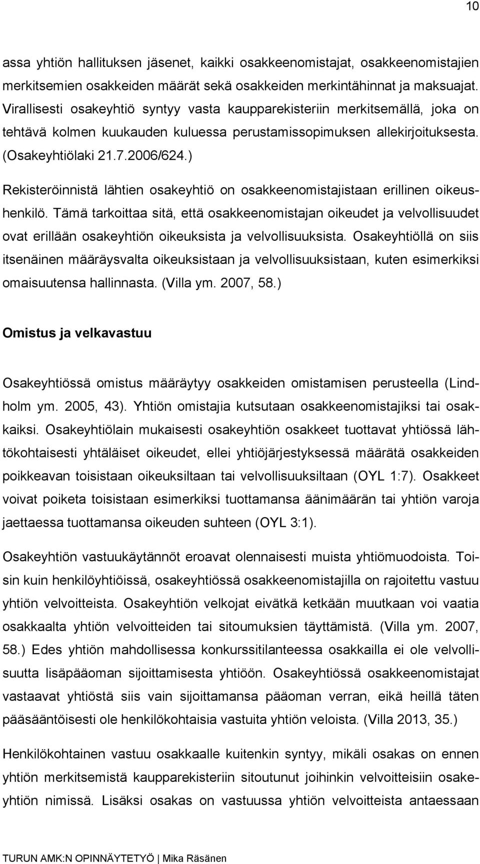) Rekisteröinnistä lähtien osakeyhtiö on osakkeenomistajistaan erillinen oikeushenkilö.