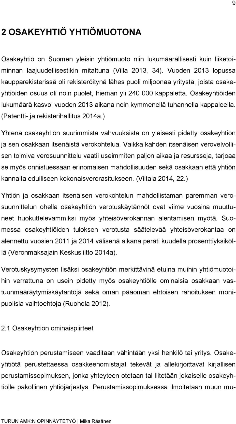 Osakeyhtiöiden lukumäärä kasvoi vuoden 2013 aikana noin kymmenellä tuhannella kappaleella. (Patentti- ja rekisterihallitus 2014a.