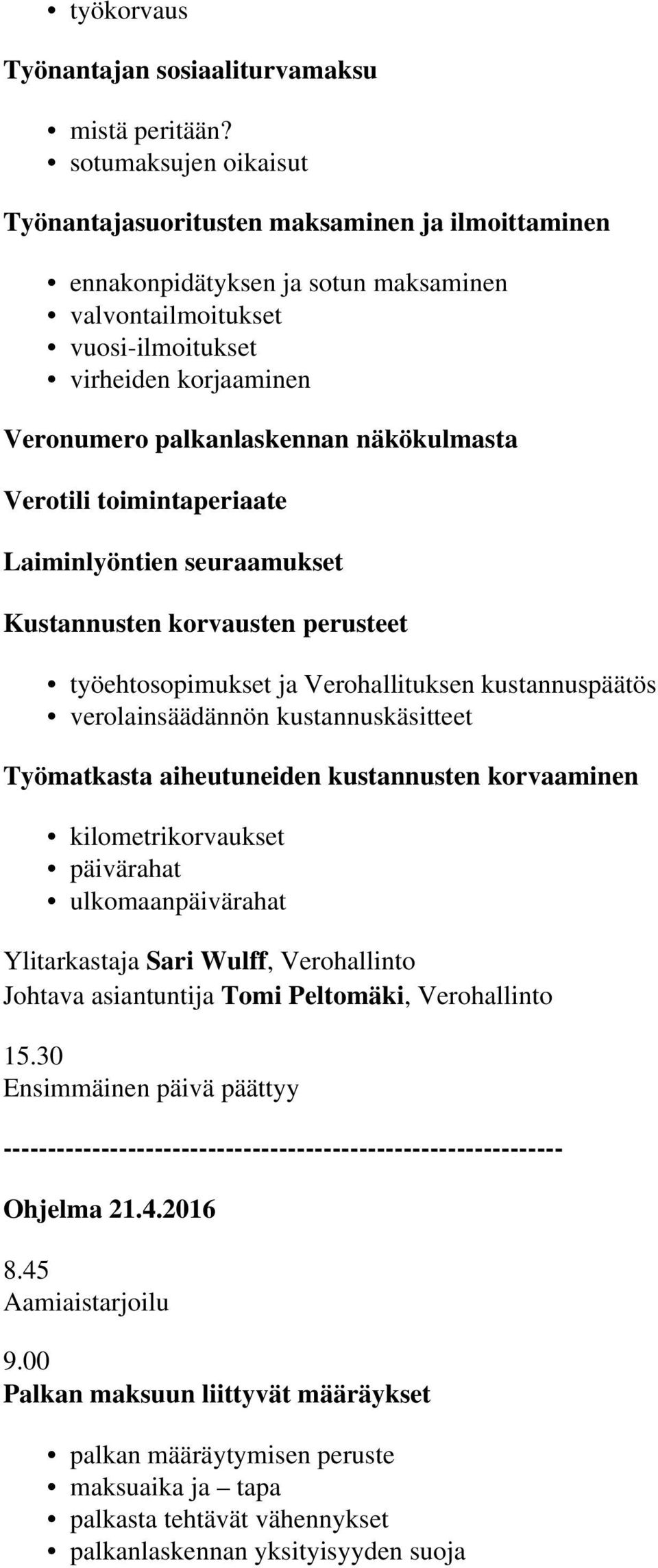 näkökulmasta Verotili toimintaperiaate Laiminlyöntien seuraamukset Kustannusten korvausten perusteet työehtosopimukset ja Verohallituksen kustannuspäätös verolainsäädännön kustannuskäsitteet