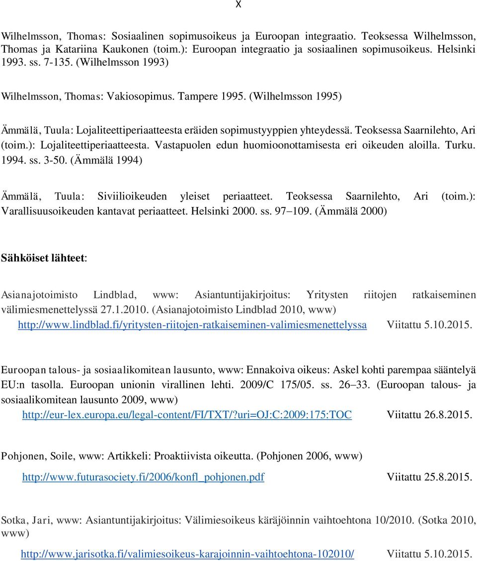 Teoksessa Saarnilehto, Ari (toim.): Lojaliteettiperiaatteesta. Vastapuolen edun huomioonottamisesta eri oikeuden aloilla. Turku. 1994. ss. 3-50.