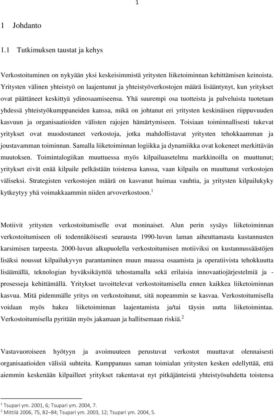 Yhä suurempi osa tuotteista ja palveluista tuotetaan yhdessä yhteistyökumppaneiden kanssa, mikä on johtanut eri yritysten keskinäisen riippuvuuden kasvuun ja organisaatioiden välisten rajojen