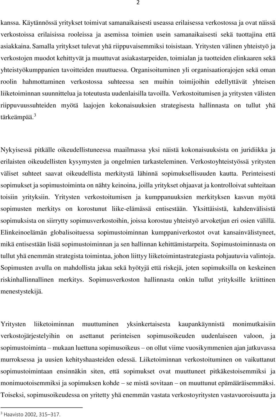 asiakkaina. Samalla yritykset tulevat yhä riippuvaisemmiksi toisistaan.