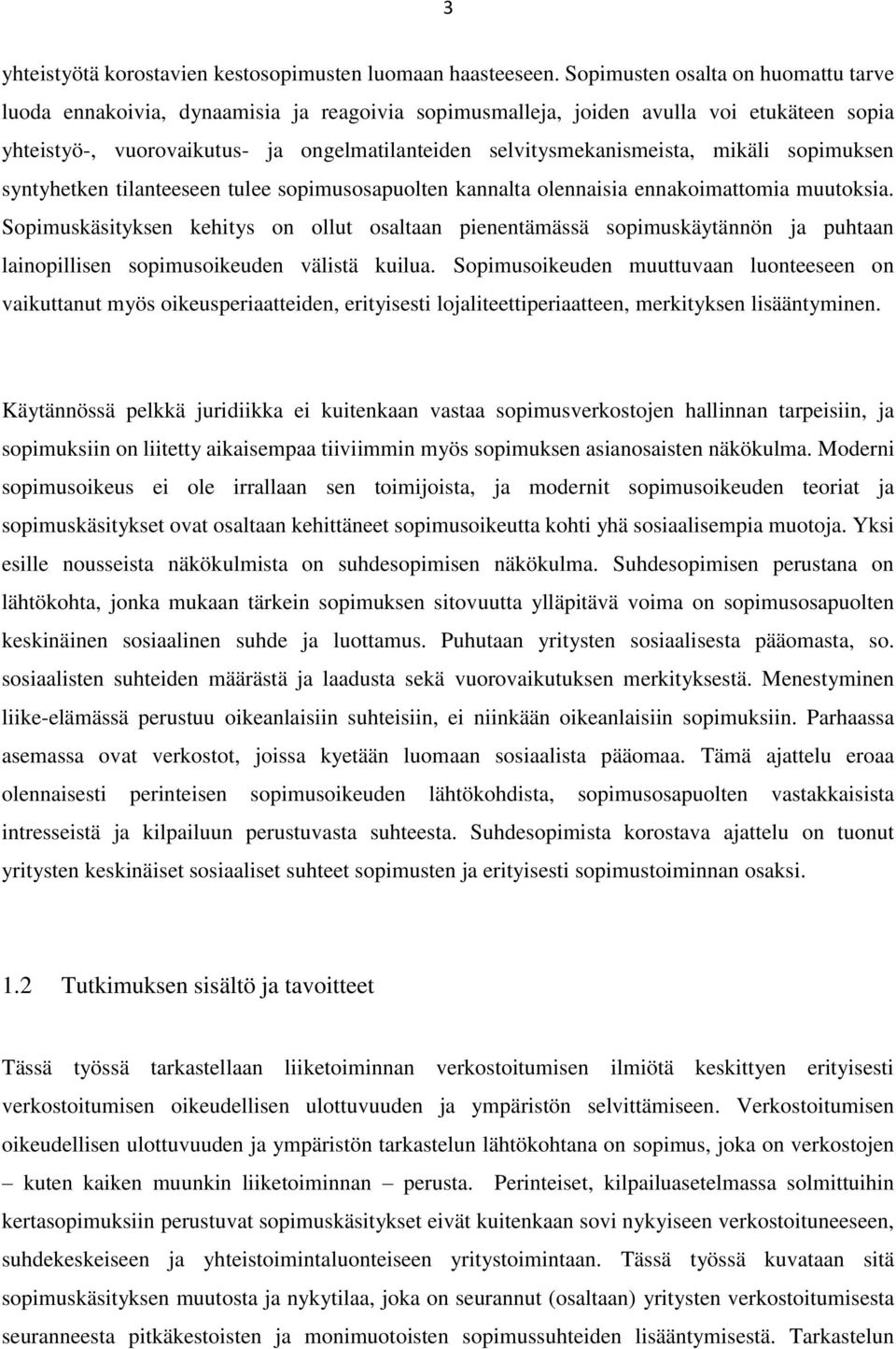 mikäli sopimuksen syntyhetken tilanteeseen tulee sopimusosapuolten kannalta olennaisia ennakoimattomia muutoksia.