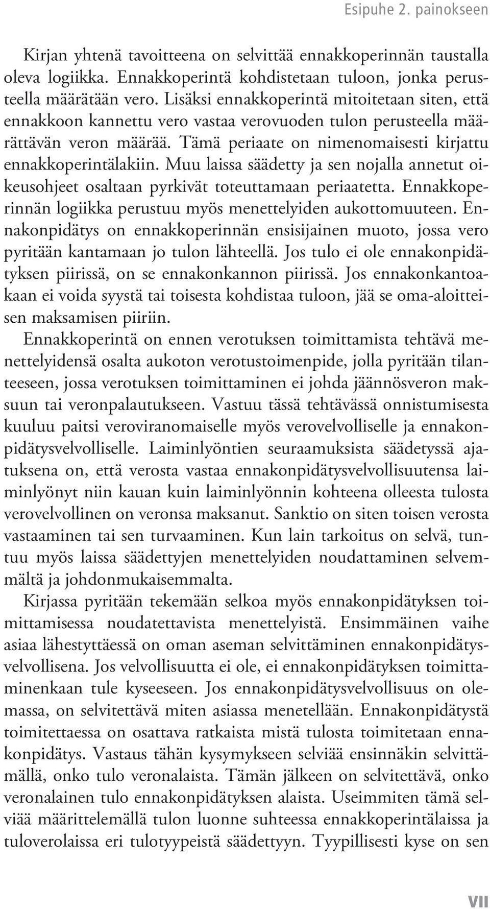 Muu laissa säädetty ja sen nojalla annetut oikeusohjeet osaltaan pyrkivät toteuttamaan periaatetta. Ennakkoperinnän logiikka perustuu myös menettelyiden aukottomuuteen.