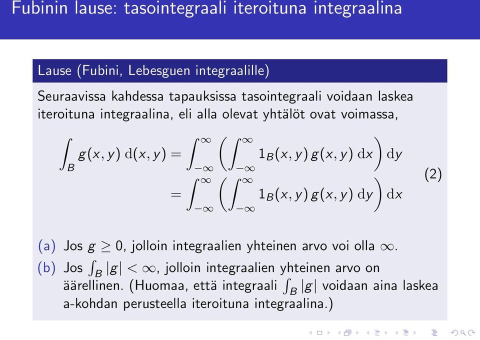 g(x, y) dx dy B ( ) = 1 B (x, y) g(x, y) dy dx (2) (a) Jos g 0, jolloin integraalien yhteinen arvo voi olla.