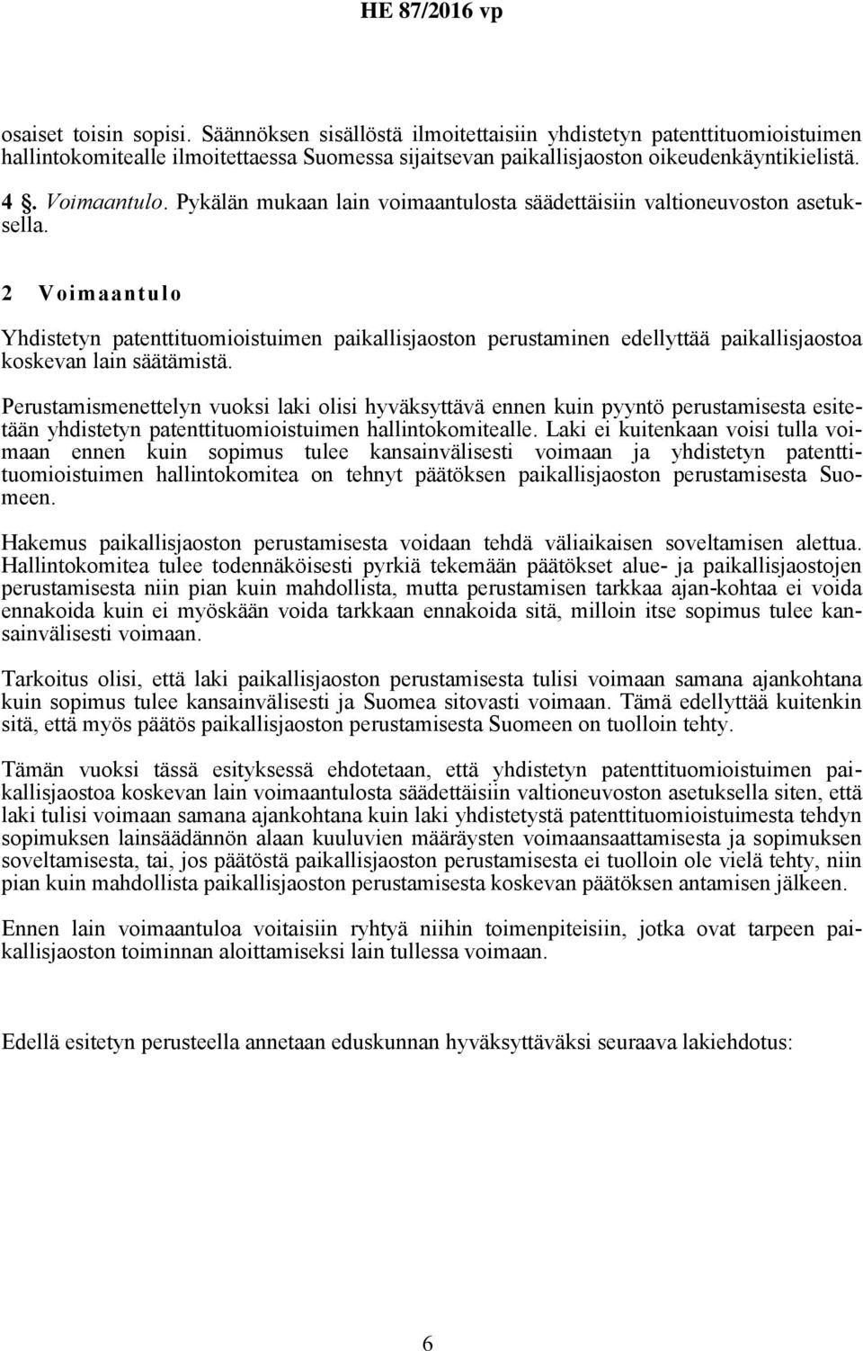 2 Voimaantulo Yhdistetyn patenttituomioistuimen paikallisjaoston perustaminen edellyttää paikallisjaostoa koskevan lain säätämistä.