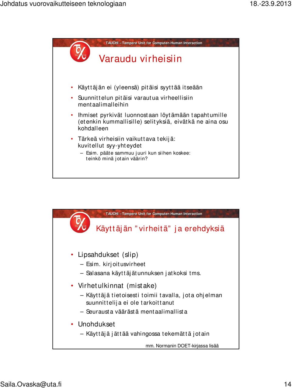 pääte sammuu juuri kun siihen koskee: teinkö minä jotain väärin? Käyttäjän virheitä ja erehdyksiä Lipsahdukset (slip) Esim. kirjoitusvirheet Salasana käyttäjätunnuksen jatkoksi tms.