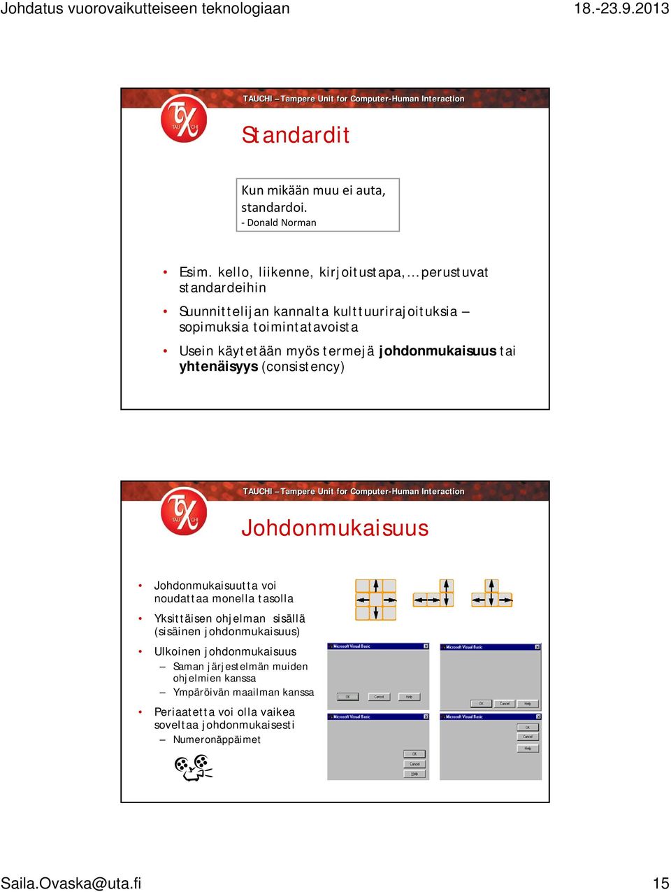 käytetään myös termejä johdonmukaisuus tai yhtenäisyys (consistency) Johdonmukaisuus Johdonmukaisuutta voi noudattaa monella tasolla Yksittäisen