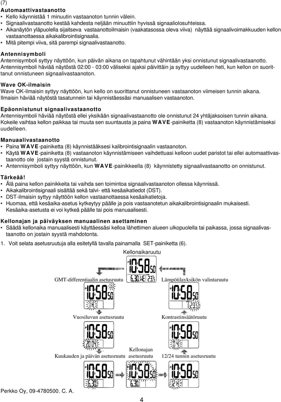 Mitä pitempi viiva, sitä parempi signaalivastaanotto. Antennisymboli Antennisymboli syttyy näyttöön, kun päivän aikana on tapahtunut vähintään yksi onnistunut signaalivastaanotto.