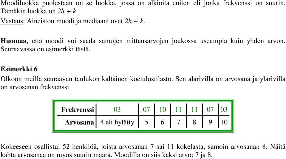 Seuraavassa o esimerkki tästä. Esimerkki Olkoo meillä seuraava tauluko kaltaie koetulostilasto.