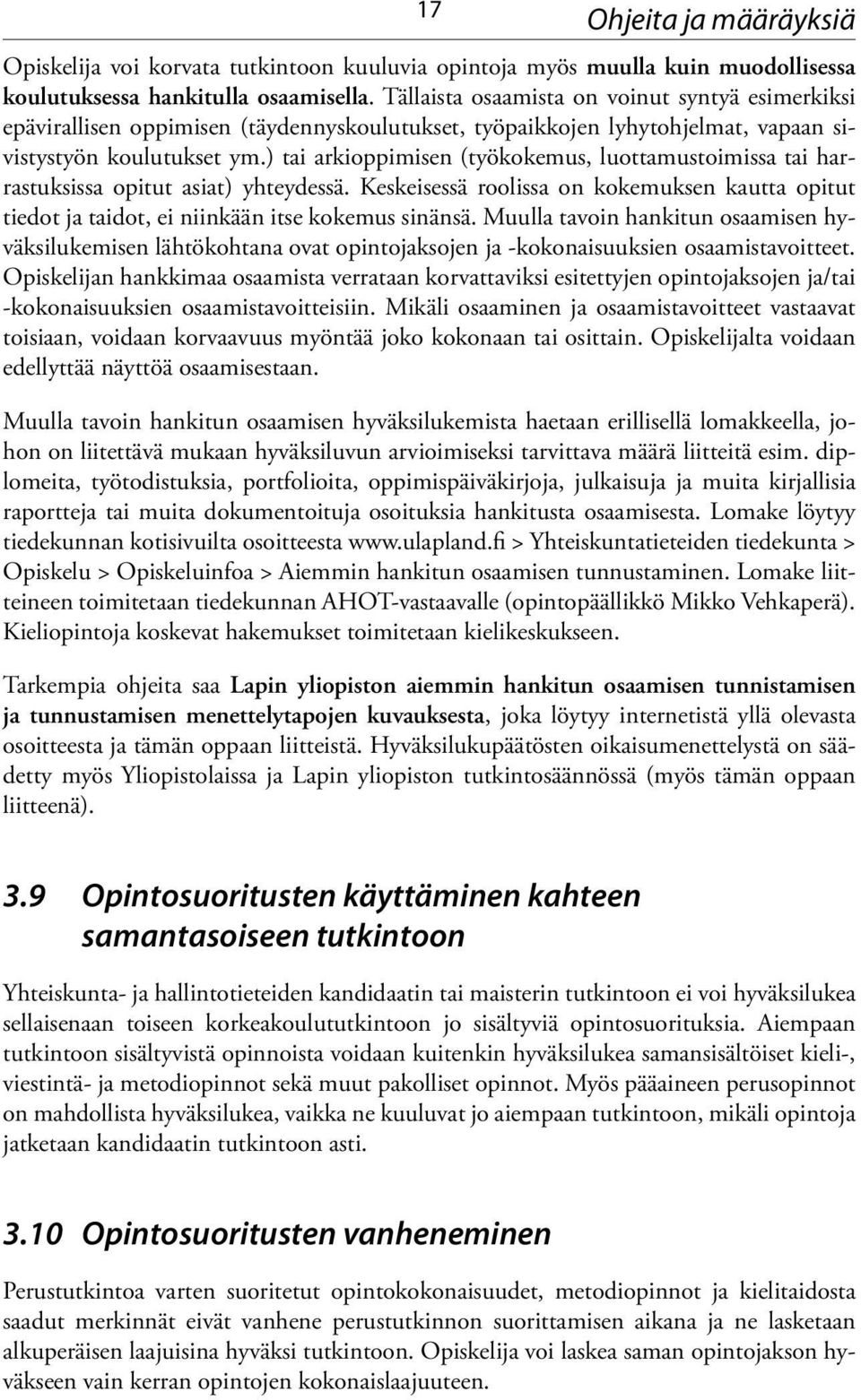 ) tai arkioppimisen (työkokemus, luottamustoimissa tai harrastuksissa opitut asiat) yhteydessä. Keskeisessä roolissa on kokemuksen kautta opitut tiedot ja taidot, ei niinkään itse kokemus sinänsä.