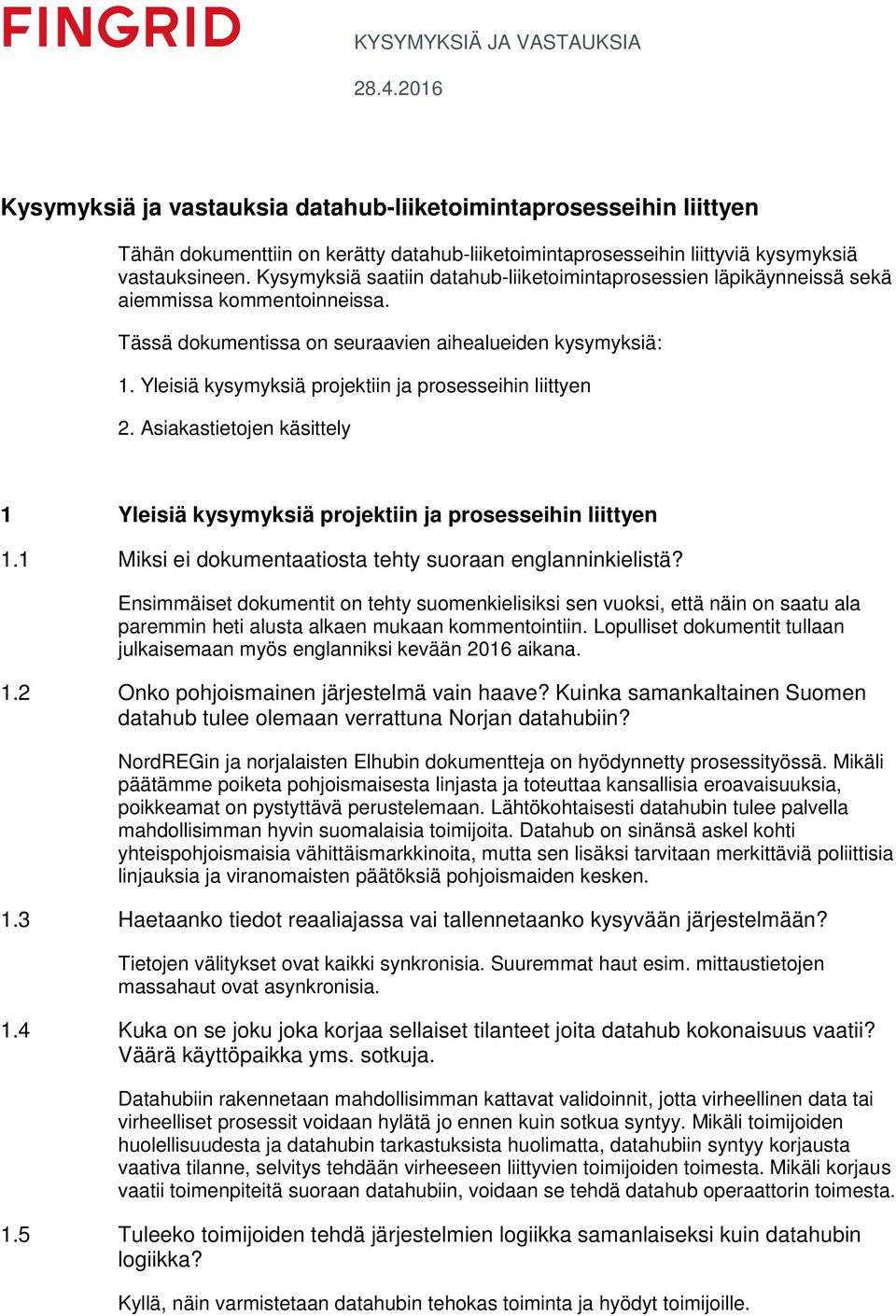 Yleisiä kysymyksiä projektiin ja prosesseihin liittyen 2. Asiakastietojen käsittely 1 Yleisiä kysymyksiä projektiin ja prosesseihin liittyen 1.