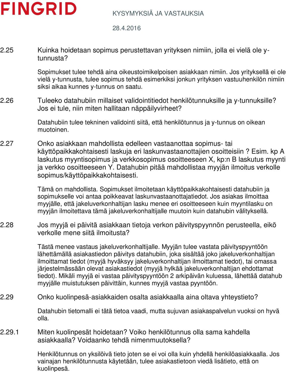 26 Tuleeko datahubiin millaiset validointitiedot henkilötunnuksille ja y-tunnuksille? Jos ei tule, niin miten hallitaan näppäilyvirheet?