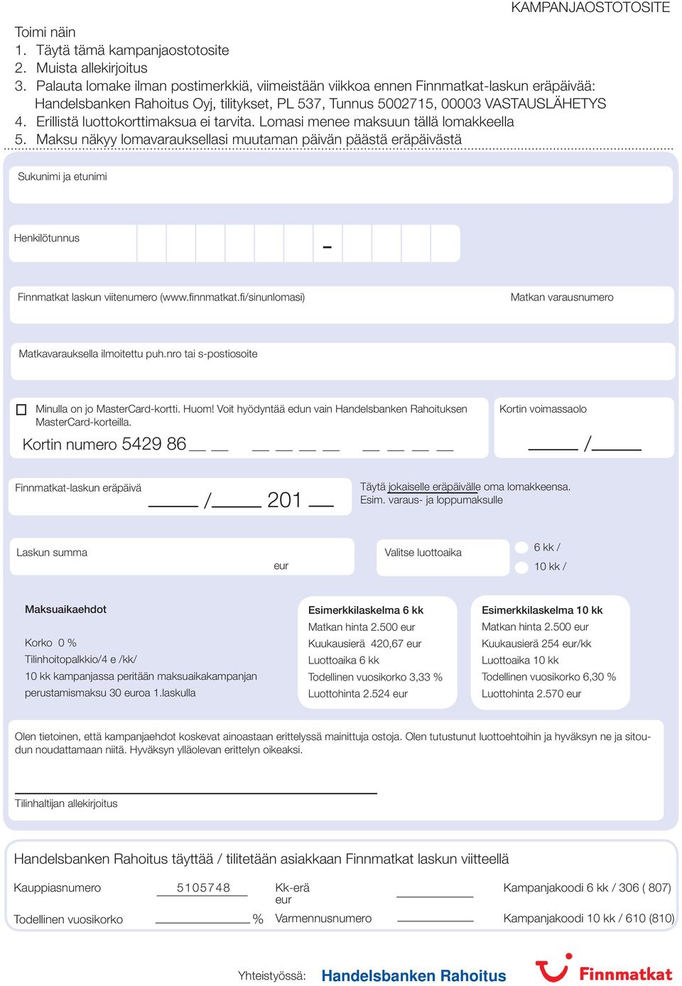 Erillistä luottokorttimaksua ei tarvita. Lomasi menee maksuun tällä lomaeella 5.