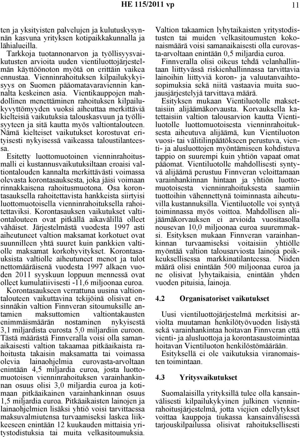 Vienninrahoituksen kilpailukykyisyys on Suomen pääomatavaraviennin kannalta keskeinen asia.