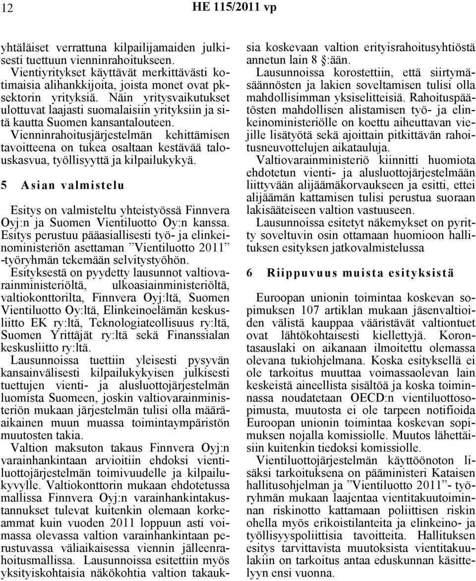 Näin yritysvaikutukset ulottuvat laajasti suomalaisiin yrityksiin ja sitä kautta Suomen kansantalouteen.