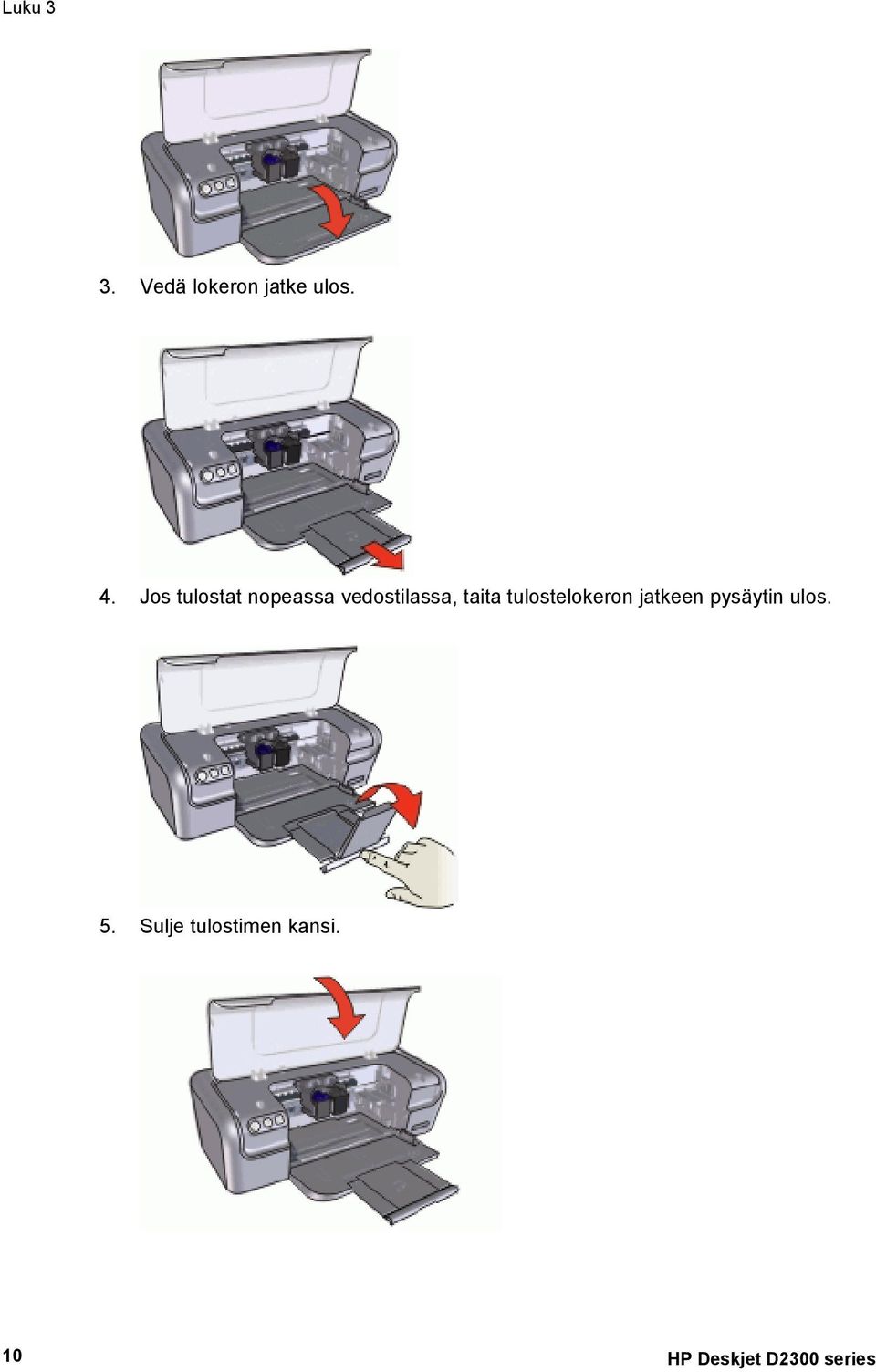 tulostelokeron jatkeen pysäytin ulos. 5.