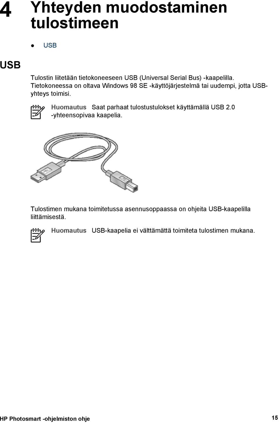 Huomautus Saat parhaat tulostustulokset käyttämällä USB 2.0 -yhteensopivaa kaapelia.