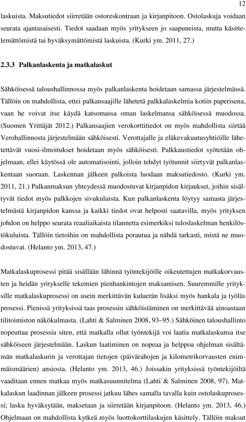 3 Palkanlaskenta ja matkalaskut Sähköisessä taloushallinnossa myös palkanlaskenta hoidetaan samassa järjestelmässä.