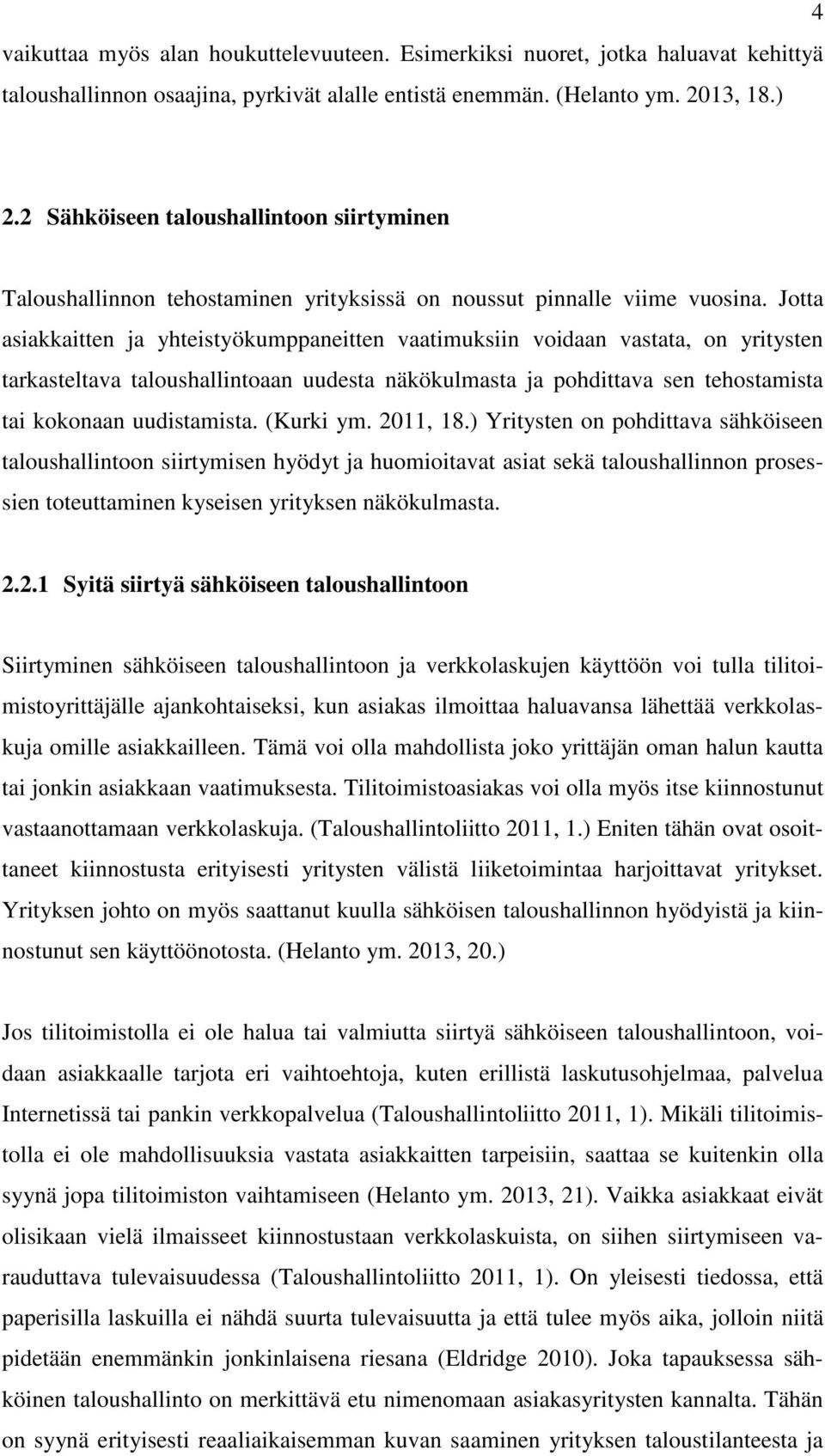 Jotta asiakkaitten ja yhteistyökumppaneitten vaatimuksiin voidaan vastata, on yritysten tarkasteltava taloushallintoaan uudesta näkökulmasta ja pohdittava sen tehostamista tai kokonaan uudistamista.