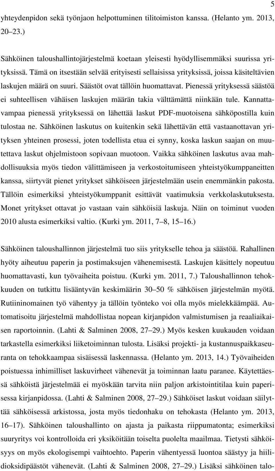 Pienessä yrityksessä säästöä ei suhteellisen vähäisen laskujen määrän takia välttämättä niinkään tule.