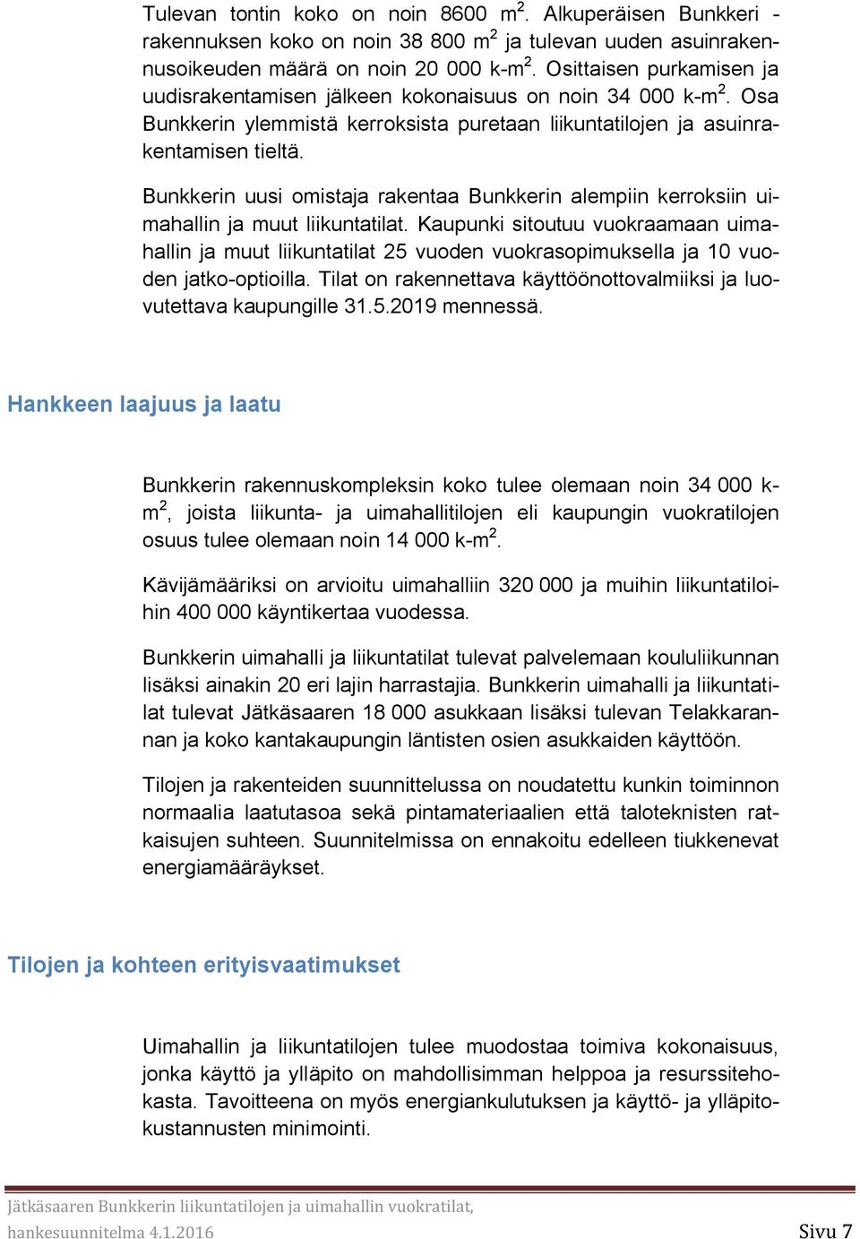Bunkkerin uusi omistaja rakentaa Bunkkerin alempiin kerroksiin uimahallin ja muut liikuntatilat.