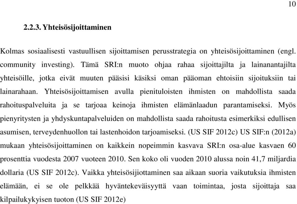 Yhteisösijoittamisen avulla pienituloisten ihmisten on mahdollista saada rahoituspalveluita ja se tarjoaa keinoja ihmisten elämänlaadun parantamiseksi.