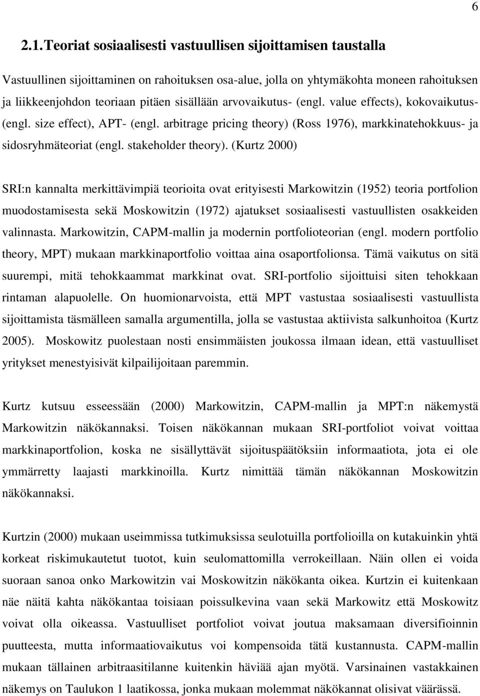 arvovaikutus- (engl. value effects), kokovaikutus- (engl. size effect), APT- (engl. arbitrage pricing theory) (Ross 1976), markkinatehokkuus- ja sidosryhmäteoriat (engl. stakeholder theory).