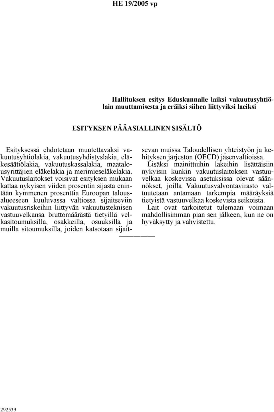 Vakuutuslaitokset voisivat esityksen mukaan kattaa nykyisen viiden prosentin sijasta enintään kymmenen prosenttia Euroopan talousalueeseen kuuluvassa valtiossa sijaitseviin vakuutusriskeihin