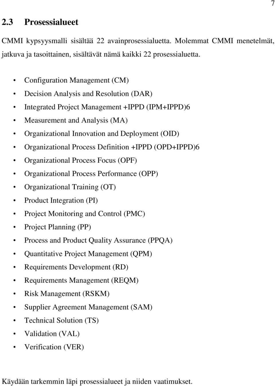 Organizational Process Definition +IPPD (OPD+IPPD)6 Organizational Process Focus (OPF) Organizational Process Performance (OPP) Organizational Training (OT) Product Integration (PI) Project